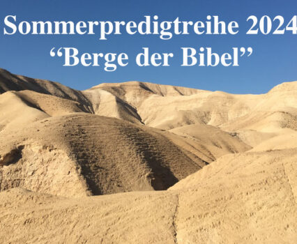 Sommerpredigtreihe 2024: “Berge der Bibel”